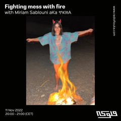 Fighting mess with fire with Miriam Sablouni aKa ザҜIЯA - 11/11/2022