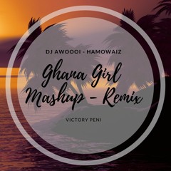 Ghana Girl Mashup (REMIX) PROD.HAMOWAIZ FT. VICTORYPENI