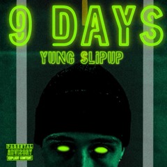 Yung Slipup - 9 DAYS (Prod. Trotter)