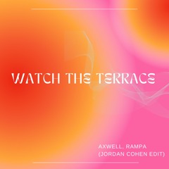 Axwell, Rampa - "Watch The Terrace" (Jordan Cohen Edit) CUT 1:00