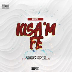 REMIX KISA’M FÈ - Steeve-P Tripott Feat Panda x Papi Djedje