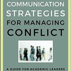 PDF/BOOK Communication Strategies for Managing Conflict: A Guide for Academic Leaders