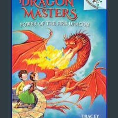 #^Download ⚡ Power of the Fire Dragon: A Branches Book (Dragon Masters 4): Volume 4 (Dragon Master