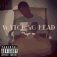 Watch Yo Head (Single)