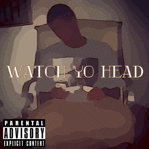 Watch Yo Head (Single)