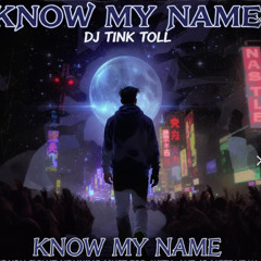 know my name DJ Tink Toll  original production