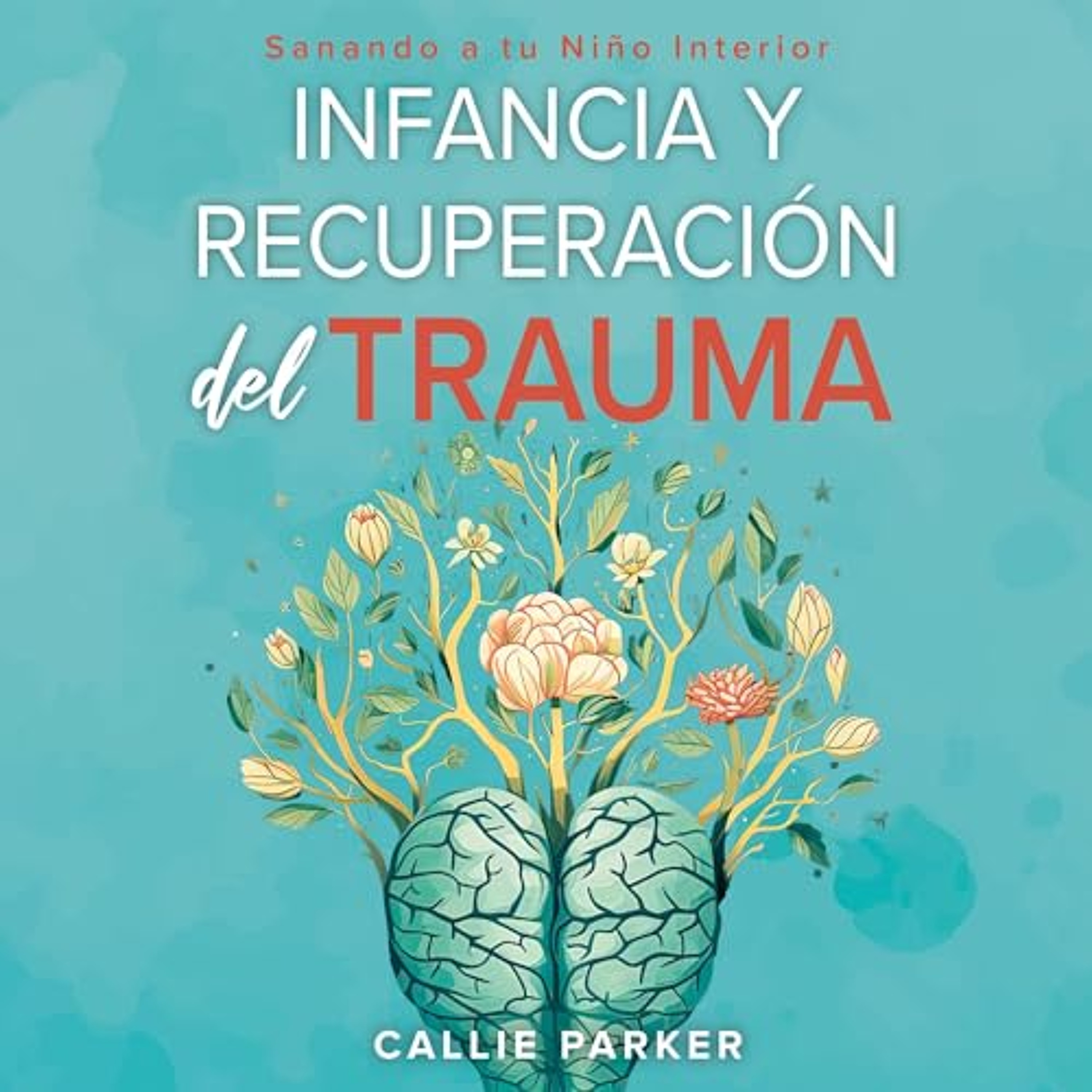 Infancia Trauma y Recuperación: Sanando a Tu Niño Interior [Childhood Trauma and Recovery: Healing Your Inner Child] (Audiolibro) | Prueba Gratis