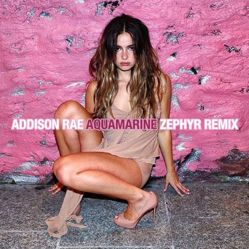Addison Rae - Aquamarine (Zephyr Remix)
