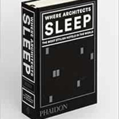 Get EBOOK ✏️ Where Architects Sleep: The Most Stylish Hotels in the World by Sarah Mi