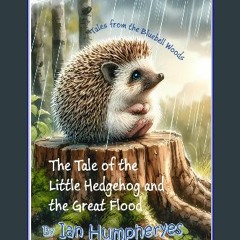 PDF 🌟 The Little Hedgehog and the Great Flood (Tales from the Bluebell Woods Book 2) Read Book
