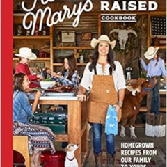 Get EPUB 💔 Five Marys Ranch Raised Cookbook: Homegrown Recipes from Our Family to Yo