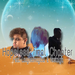 hopeless Final Chapter (Ft.Laughedmagical & Nxstalgic) (prod.malloy)