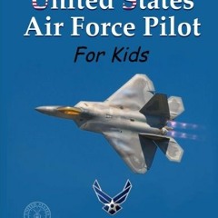 Get EPUB 📰 United States Air Force Pilot For Kids: How To Become an Air Force Fighte