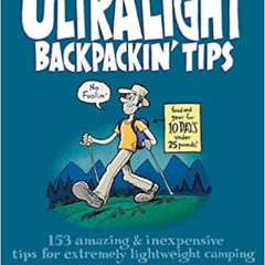 [Download] PDF 💏 Ultralight Backpackin' Tips: 153 Amazing & Inexpensive Tips For Ext