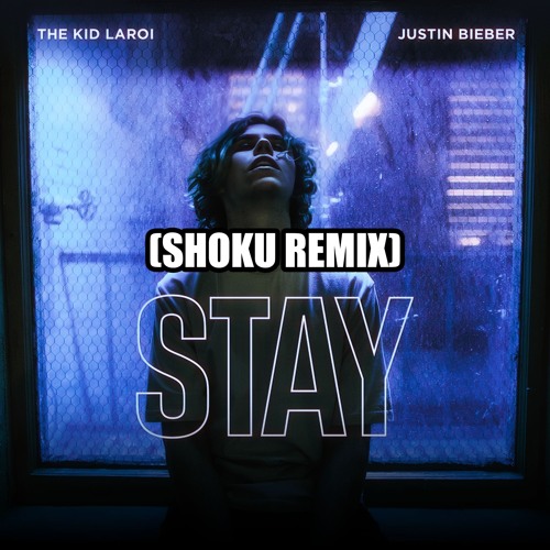 The Kid Laroi X Justin Bieber - Stay (Shoku Remix)