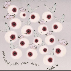 Obsessed With Your Eyes   Yasin Lv.m4a