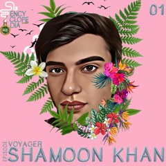 SHAMOON KHAN - VOYAGER  EPISODE 01 - ENCYCLOPEDIA 2022