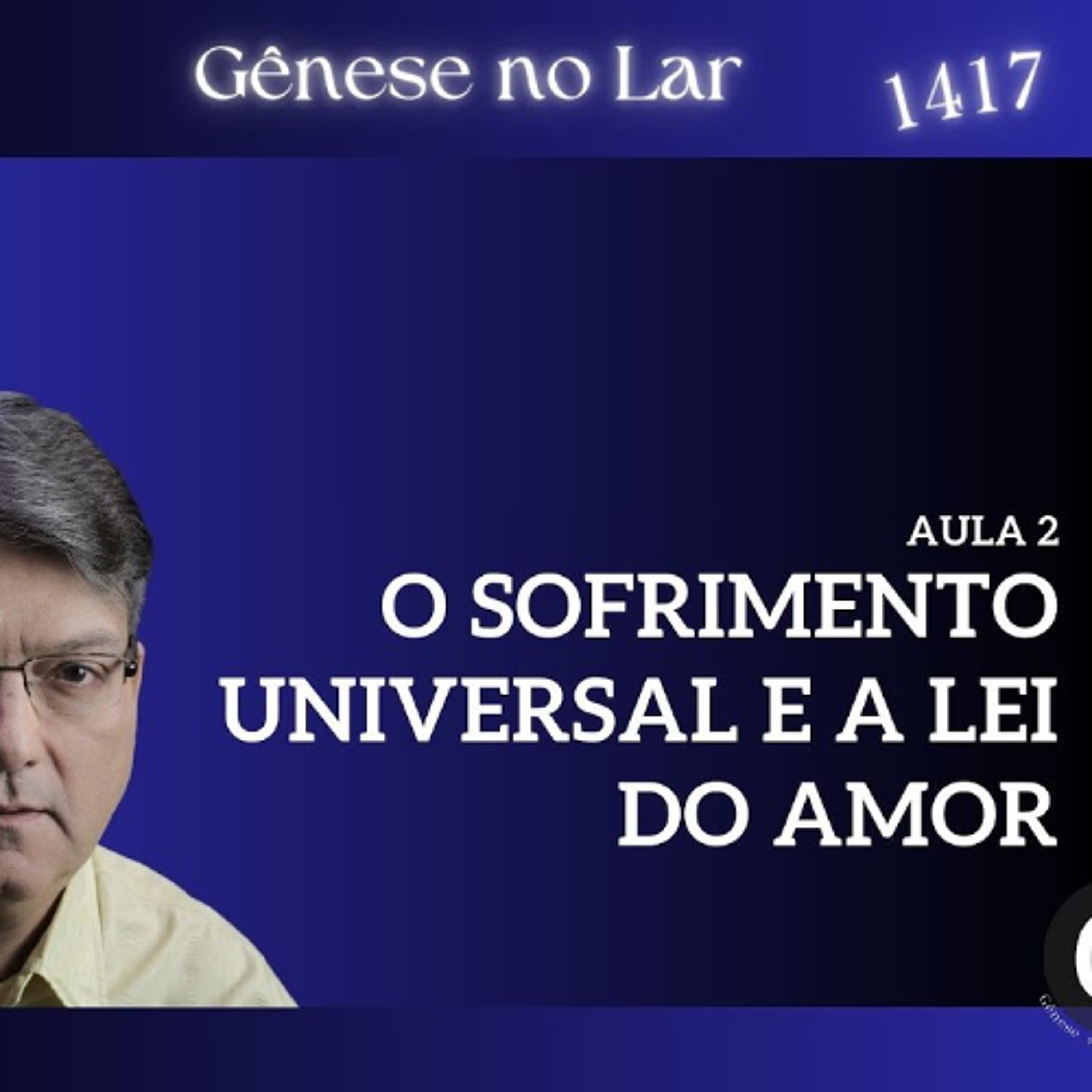O SOFRIMENTO UNIVERSAL E A LEI DO AMOR -  GNL #1417 (AULA 02) episode artwork