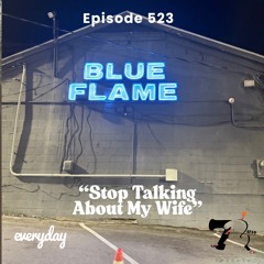 Season 11 Episode 523 “Stop Talking About My Wife”