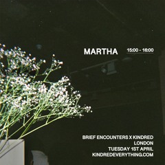 MARTHA 1.4.25 (KINDRED X BRIEF ENCOUNTERS)