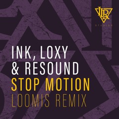 Ink, Loxy & Resound - Stop Motion (Loomis Remix)[Bandcamp exclusive until 18th Nov]