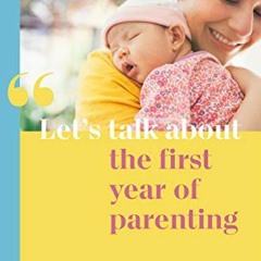 Access [KINDLE PDF EBOOK EPUB] Let's Talk About the First Year of Parenting by  Amy B