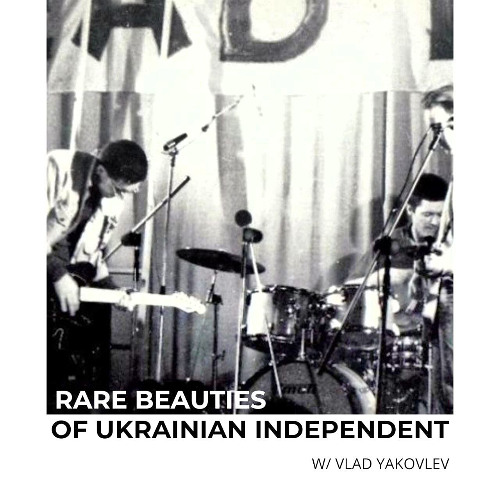 RARE BEAUTIES OF UKRAINIAN INDEPENDENT w/ VLAD YAKOVLEV 18/03/2025