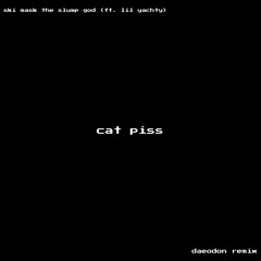 Cat Piss (Daeodon Remix)