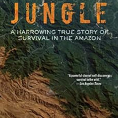 VIEW EPUB 📌 Jungle: A Harrowing True Story of Survival in the Amazon by Yossi Ghinsb