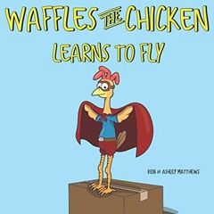 GET [EPUB KINDLE PDF EBOOK] Waffles the Chicken Learns to Fly by  Ken Matthews &  Ash