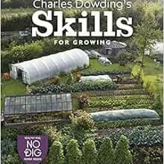 [Get] EPUB 📒 Charles Dowding’s Skills For Growing: Sowing, Spacing, Planting, Pickin