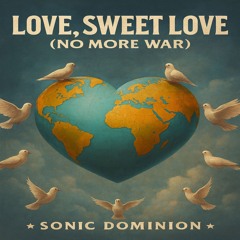 LOVE SWEET LOVE NO MORE WARS