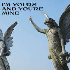 I'm Yours and You're Mine