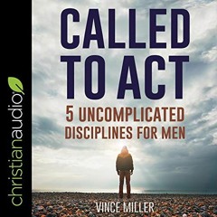 Read EPUB KINDLE PDF EBOOK Called to Act: 5 Uncomplicated Disciplines for Men by  Vin