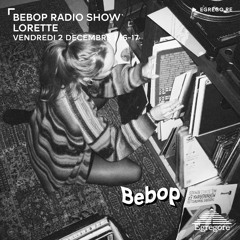 Bebop Radio Show - Lorette (Decembre 2022)