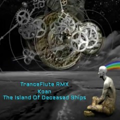 Koan - The Island of Deceased Ships - TranceFlute Remix