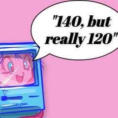 "140, but really 120" The Mixtape