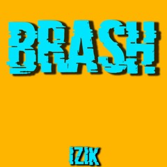 BRASH (FREE DOWNLOAD)