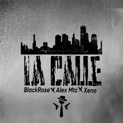 La Calle- Xeno-Ft. Alex Mtz (prod by. BlackRose)