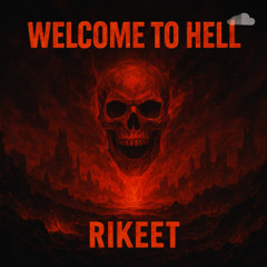 Welcome To Hell (By RIKEET)