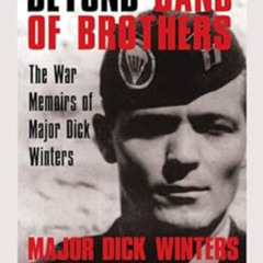 [Get] KINDLE 📑 Beyond Band of Brothers: The War Memoirs of Major Dick Winters by Dic