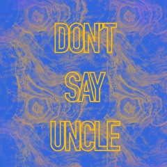 Don’t Say Uncle