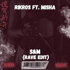Rikros Ft. Misha - S&M (Rave Edit) [FREE DOWNLOAD]