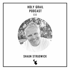Holy Grail Podcast 030 | Shaun Strudwick