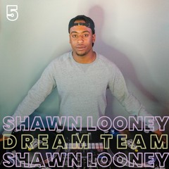 Dream Team Radio // No. 5 - Shawn Looney