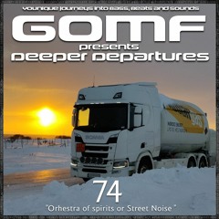 GOMF - Deeper Departures 74 (Orchestra of Spirits or Street Noise)