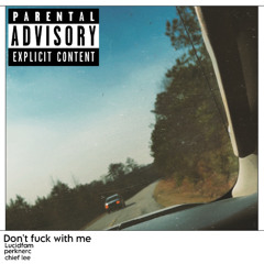 dont fuck with me ft chief lee&Perknerc