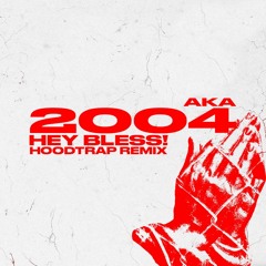 2004 (HEY BLESS! HOODTRAP REMIX)