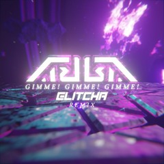 ABBA - Gimme! Gimme! Gimme! (Glitcha Remix)