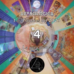 ASTROLÓGICA · LOS TITULARES DEL 2025 · CAPÍTULO 4: TU GUÍA DIVINA (5 de Febrero)